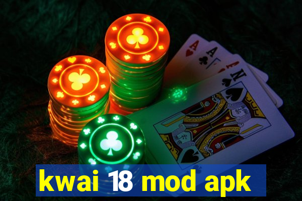 kwai 18 mod apk